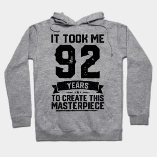 It Took Me 92 Years To Create This Masterpiece 92nd Birthday Hoodie